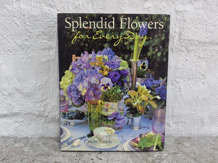 Splendid Flowers for Every Day by Floral Designer Cindy Smith