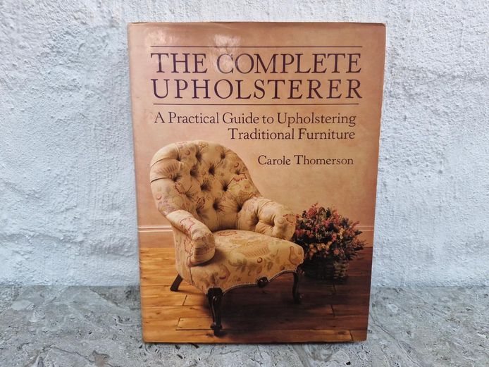 The Complete Upholsterer: Upholstering Traditional Furniture